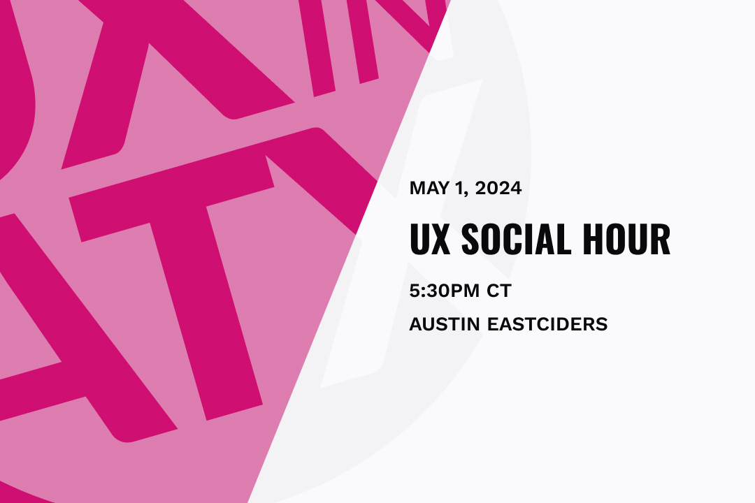 text says UX SOcial hour May 1, 2024 at 5:30pm at Austin Eastciders